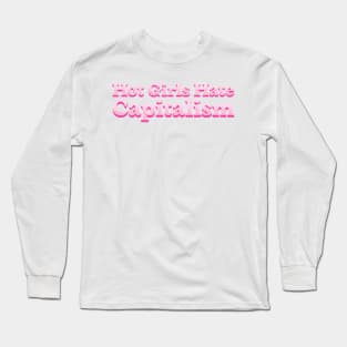 Hot Girls Hate Capitalism: Hot Girls' Anti-Capitalist Mantra Long Sleeve T-Shirt